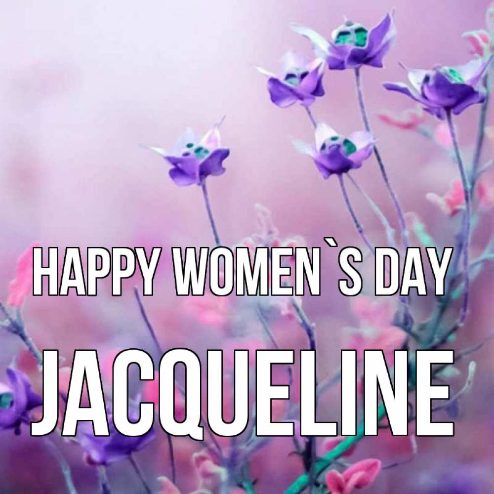 Greetings card с именем, Jacqueline happy women`s day международный женский день 2 Greetings with text for free download 